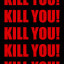 KILLYOU! KILLYOU! KILLYOU!