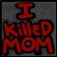 I Killed Mom!