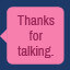 Thanks for talking.